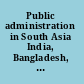 Public administration in South Asia India, Bangladesh, and Pakistan /