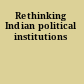 Rethinking Indian political institutions