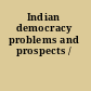 Indian democracy problems and prospects /