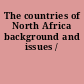 The countries of North Africa background and issues /