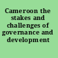 Cameroon the stakes and challenges of governance and development /