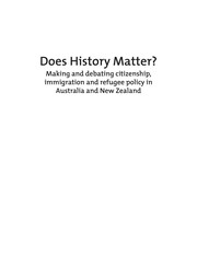 Does history matter? : making and debating citizenship, immigration and refugee policy in Australia and New Zealand /
