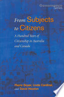 From subjects to citizens a hundred years of citizenship in Australia and Canada /