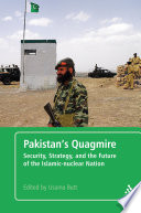 Pakistan's quagmire security, strategy, and the future of the Islamic-nuclear nation /