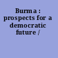 Burma : prospects for a democratic future /