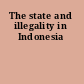 The state and illegality in Indonesia