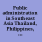Public administration in Southeast Asia Thailand, Philippines, Malaysia, Hong Kong and Macao /