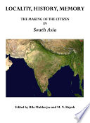 Locality, history, memory the making of the citizen in South Asia /