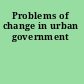 Problems of change in urban government