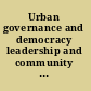 Urban governance and democracy leadership and community involvement /