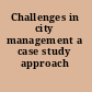 Challenges in city management a case study approach /