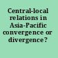 Central-local relations in Asia-Pacific convergence or divergence? /