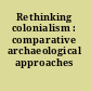 Rethinking colonialism : comparative archaeological approaches /