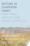 Settlers in contested lands : territorial disputes and ethnic conflicts /