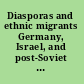 Diasporas and ethnic migrants Germany, Israel, and post-Soviet successor states in comparative perspective /
