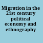 Migration in the 21st century political economy and ethnography /