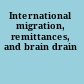 International migration, remittances, and brain drain