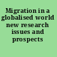 Migration in a globalised world new research issues and prospects /