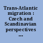 Trans-Atlantic migration : Czech and Scandinavian perspectives on history, literature, and language /