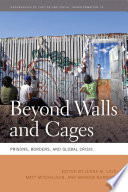 Beyond walls and cages prisons, borders, and global crisis /