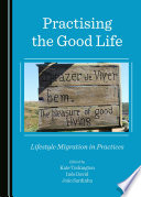 Practising the good life : lifestyle migration in practices /