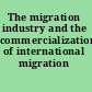 The migration industry and the commercialization of international migration