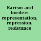 Racism and borders representation, repression, resistance /