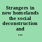 Strangers in new homelands the social deconstruction and reconstruction of "home" among immigrants in the disapora /