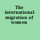 The international migration of women