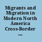 Migrants and Migration in Modern North America Cross-Border Lives, Labor Markets, and Politics /