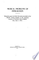 Medical problems of immigration : being the papers and their discussion presented at the XXXVII annual Meeting of the American Academy of Medicine, held at Atlantic City, June 1, 1912.