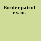 Border patrol exam.