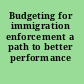 Budgeting for immigration enforcement a path to better performance /