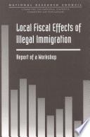 Local fiscal effects of illegal immigration report of a workshop /