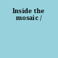 Inside the mosaic /