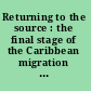 Returning to the source : the final stage of the Caribbean migration circuit /