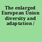 The enlarged European Union diversity and adaptation /