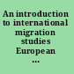 An introduction to international migration studies European perspectives /