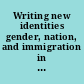 Writing new identities gender, nation, and immigration in contemporary Europe /