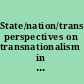 State/nation/transnation perspectives on transnationalism in the Asia-Pacific /