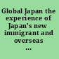 Global Japan the experience of Japan's new immigrant and overseas communities /