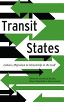 Transit states : labour, migration and citizenship in the Gulf /