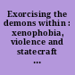 Exorcising the demons within : xenophobia, violence and statecraft in contemporary South Africa /