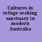 Cultures in refuge seeking sanctuary in modern Australia /