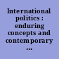 International politics : enduring concepts and contemporary issues /