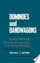 Dominoes and bandwagons strategic beliefs and great power competition in the Eurasian rimland /