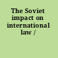The Soviet impact on international law /