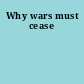 Why wars must cease