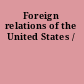 Foreign relations of the United States /