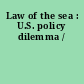 Law of the sea : U.S. policy dilemma /